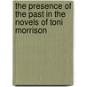The Presence of the Past in the Novels of Toni Morrison by Stefanie Mueller