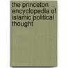 The Princeton Encyclopedia of Islamic Political Thought by Gerhard Böwering