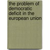 The Problem of Democratic Deficit in the European Union door Kübra Dilek Azman
