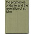 The Prophecies of Daniel and the Revelation of St. John