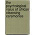 The Psychological Value of African Cleansing Ceremonies