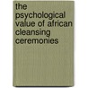 The Psychological Value of African Cleansing Ceremonies door Nandisa Tushini