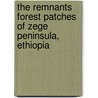 The Remnants Forest Patches Of Zege Peninsula, Ethiopia door Dagninet Amare
