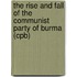 The Rise and Fall of the Communist Party of Burma (Cpb)