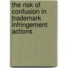 The Risk of Confusion in Trademark Infringement Actions door Nsoh Ningo