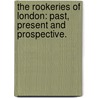 The Rookeries of London: past, present and prospective. door Thomas Beames