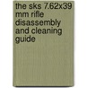 The Sks 7.62x39 Mm Rifle Disassembly And Cleaning Guide door Mitchell Waite