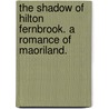 The Shadow of Hilton Fernbrook. A romance of Maoriland. door Atha Westbury