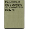 The Shelter Of God's Promises Dvd-based Bible Study Kit by Sheila Walsh