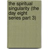The Spiritual Singularity (the Day Eight Series Part 3) door Ray Mazza