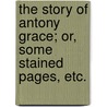 The Story of Antony Grace; or, Some Stained Pages, etc. by George Manville Fenn