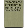 The Tombstone Conspiracy: A Western Story. Tim Champlin door Tim Champlin