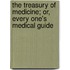 The Treasury of Medicine; Or, Every One's Medical Guide