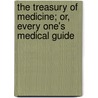 The Treasury of Medicine; Or, Every One's Medical Guide door John James
