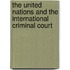 The United Nations and The International Criminal Court