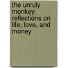 The Unruly Monkey: Reflections on Life, Love, and Money door John Train