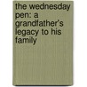 The Wednesday Pen: A Grandfather's Legacy to His Family by Warren R. Higgins