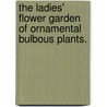 The ladies' flower garden of ornamental bulbous plants. by Jane Loudon Webb