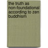 The truth as Non-foundational According to Zen Buddhism by Amelia Ziegler