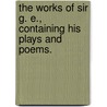 The works of Sir G. E., containing his plays and poems. door George Etherege