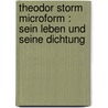 Theodor Storm microform : sein Leben und seine Dichtung by Michael Schutze