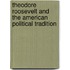 Theodore Roosevelt and the American Political Tradition