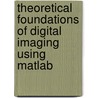 Theoretical Foundations Of Digital Imaging Using Matlab door Leonid P. Yaroslavsky