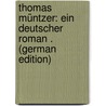 Thomas Müntzer: Ein Deutscher Roman . (German Edition) door Mundt Theodor
