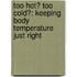 Too Hot? Too Cold?: Keeping Body Temperature Just Right