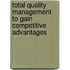 Total Quality Management to Gain Competitive Advantages