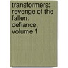 Transformers: Revenge Of The Fallen: Defiance, Volume 1 by Chris Mowry