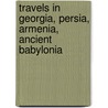 Travels in Georgia, Persia, Armenia, Ancient Babylonia door Sir Robert Ker Porter