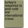 Turkey's Response to Post-Cold War International Crises door Armagan Gözkaman