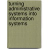 Turning Administrative Systems Into Information Systems door United States Internal Division