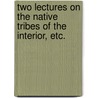 Two Lectures on the Native Tribes of the interior, etc. by Edward Solomon
