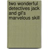 Two Wonderful Detectives Jack and Gil's Marvelous Skill by Harlan Page Halsey