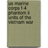 Us Marine Corps F-4 Phantom Ii Units Of The Vietnam War