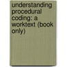 Understanding Procedural Coding: A Worktext (Book Only) by Regina M. Schaffer