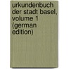 Urkundenbuch Der Stadt Basel, Volume 1 (German Edition) by Des Kantons Basel-Stadt Staatsarchiv
