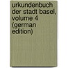 Urkundenbuch Der Stadt Basel, Volume 4 (German Edition) door Des Kantons Basel-Stadt Staatsarchiv