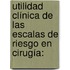 Utilidad clínica de las escalas de riesgo en cirugía: