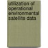 Utilization of Operational Environmental Satellite Data