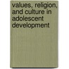 Values, Religion, and Culture in Adolescent Development door Gisela Trommsdorff
