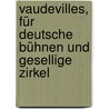 Vaudevilles, für deutsche Bühnen und gesellige Zirkel door Blum 1786-1844
