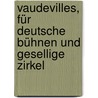 Vaudevilles, für deutsche Bühnen und gesellige Zirkel by Léon Blum