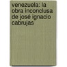 Venezuela: la obra inconclusa de José Ignacio Cabrujas door Yoyi Ana Ahumada Licea