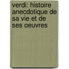 Verdi: Histoire Anecdotique De Sa Vie Et De Ses Oeuvres door Arthur Pougin