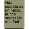 Vida Secreta de Un Necio, La: The Secret Life of a Fool door Andres Palau