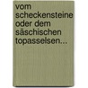 Vom Scheckensteine oder dem Säschischen Topasselsen... by Johann Gottlieb Kern