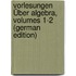 Vorlesungen Über Algebra, Volumes 1-2 (German Edition)